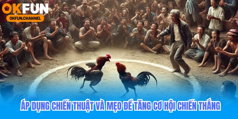 Áp dụng chiến thuật và mẹo để tăng cơ hội chiến thắng