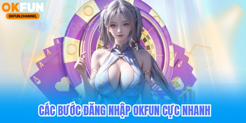 Các bước đăng nhập okfun nhanh nhất