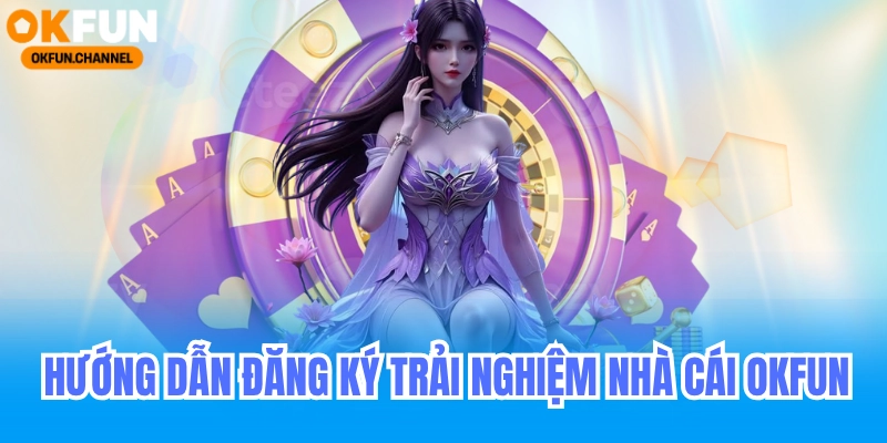 Hướng dẫn đăng ký okfun