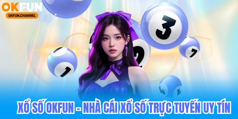 xổ số okfun uy tín hàng đầu việt nam
